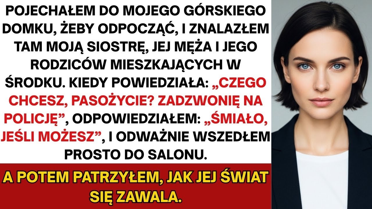 Pojechałem do mojej górskiej chaty odpocząć; zastałem siostrę, szwagra i jego rodzinę, mieszkali tam