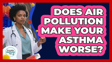 Does Air Pollution Make Your Asthma Worse? - Everyday Asthma Tips