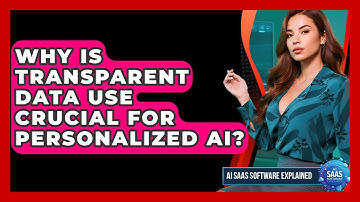 Why Is Transparent Data Use Crucial For Personalized AI? - AI SaaS Software Explained