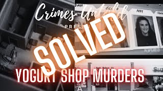 SOLVED: The Yogurt Shop Murders