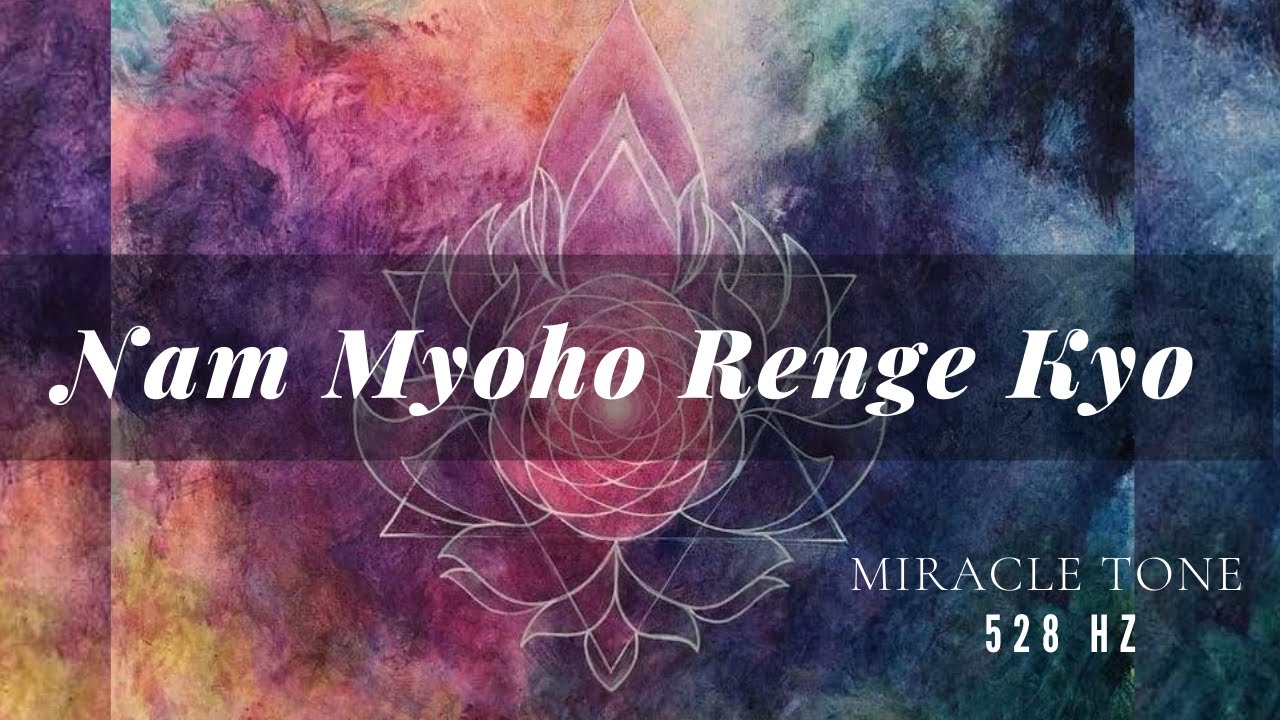 Manifest Miracles Nam Myoho Renge Kyo 528 Hz Healing Mantra