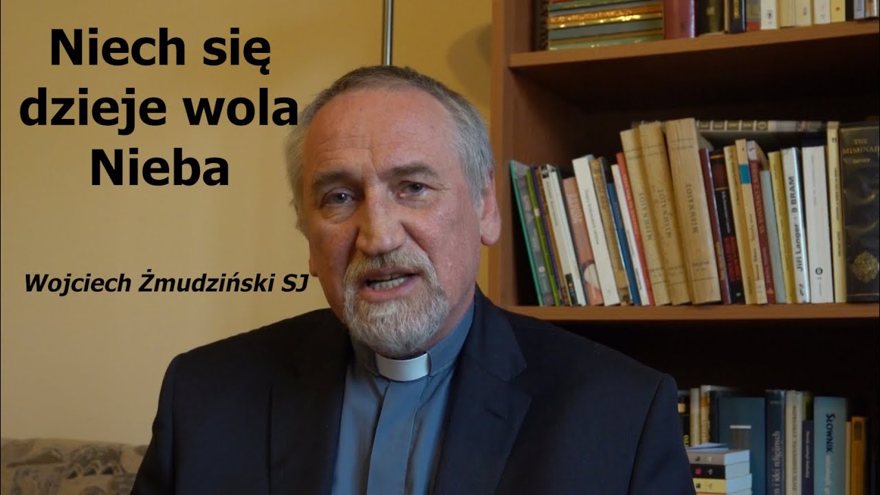 Niech Się Dzieje Wola Nieba Kto To Powiedział Niech się dzieje wola Nieba | Wojciech Żmudziński SJ - YouTube