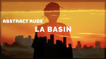 Abstract Rude - LA Basin ( Produced by Cal-S-thetics ) [ Music Video ]