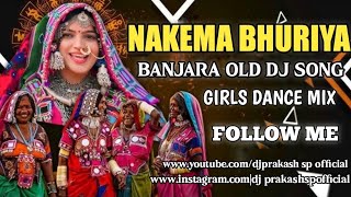 NAKEMA BHURIYA BANJARA OLD DJ SONG GIRLS DANCE MIX DJ PRAKASH SP OFFICIAL 