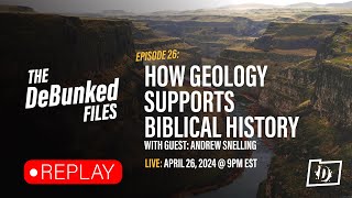 How Geology Supports Biblical History | The DeBunked Files: Episode 26