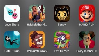 Love Shots,HelloNeighbor:Hide&Seek,Hotel T Run,TrollQuestHorror2,PvZ Heroes,ScaryTeacher3D