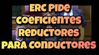 ERC Pide en el Parlamento la aplicación de los coeficientes reductores para los conductores 22/05/24