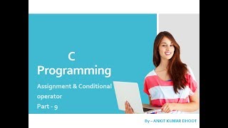 C Assignment operator | Conditional operator in C - part 9
