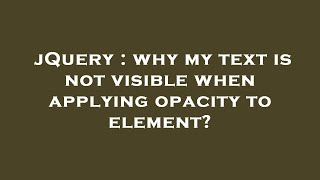 jQuery : why my text is not visible when applying opacity to element