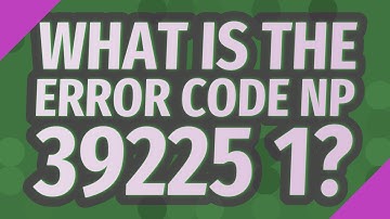 What is the error code NP 39225 1?