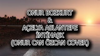 Onur Bozkurt & Açelya Aslantepe - İntihaşk (Onur Can Özcan Cover) Resimi