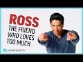 Ross Geller, the Friend Who Loves Too Much