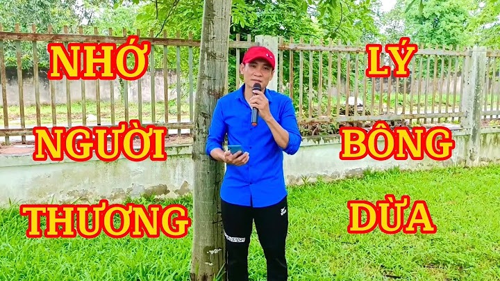 NHỚ NGƯỜI THƯƠNG - Lý Bông Dừa - Nghe 100 lần vẫn thấy hay