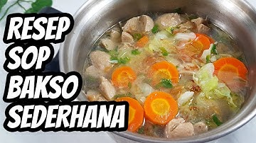 Resep Cara Membuat Sop Bakso yang Enak dan Sederhana
