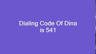 Dialing Code Of Dina is 541