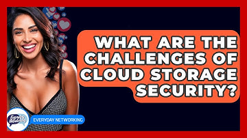 What Are The Challenges Of Cloud Storage Security? - Everyday-Networking