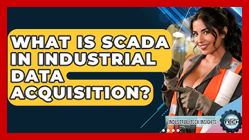 What Is SCADA In Industrial Data Acquisition? - Industrial Tech Insights