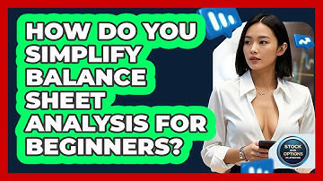 How Do You Simplify Balance Sheet Analysis For Beginners? - Stock and Options Playbook