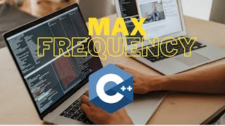 MAXIMUM FREQUENCY ELEMENT OCCURING | HASH MAP | USING C++