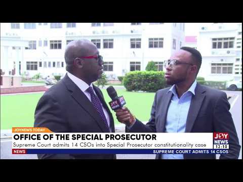 OSP: Supreme Court admits 14 CSOs into the Special Prosecutor constitutionality case | JoyNews Today
