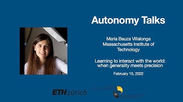 Autonomy Talks - Maria Bauza: Learning to interact with the world: when generality meets precision