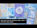 For the Love of Snowflakes Part 2 | Winter Card Ideas