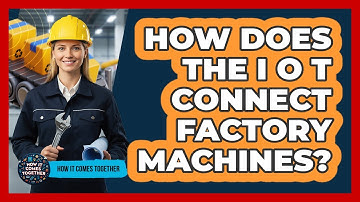 How Does The IoT Connect Factory Machines?