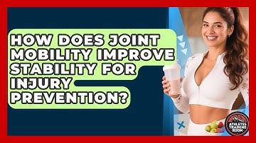 How Does Joint Mobility Improve Stability For Injury Prevention? - Athletes Training Room