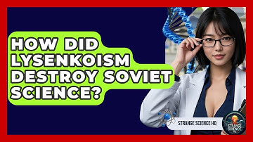 How Did Lysenkoism Destroy Soviet Science? - Strange Science HQ