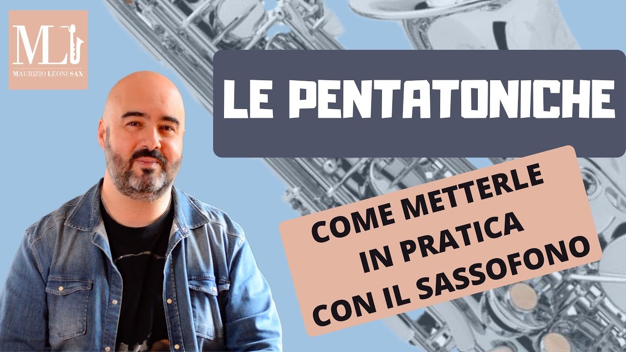 Le PENTATONICHE come metterle in pratica con il sassofono | Maurizio Leoni Sax