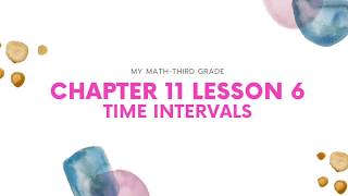 My Math - Third Grade - Chapter 11 Lesson 6: Time Intervals