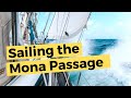 Sailing Across The Mona Passage - Dominican Republic to Puerto Rico