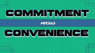 COMMITMENT VS CONVENIENCE - Todd Vickery, Care Pastor