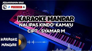 KARAOKE NALIPAS KINDO KAMAU - KARAOKE MANDAR - LAGU MANDAR - KARAOKE MANDAR VERSI SLOW