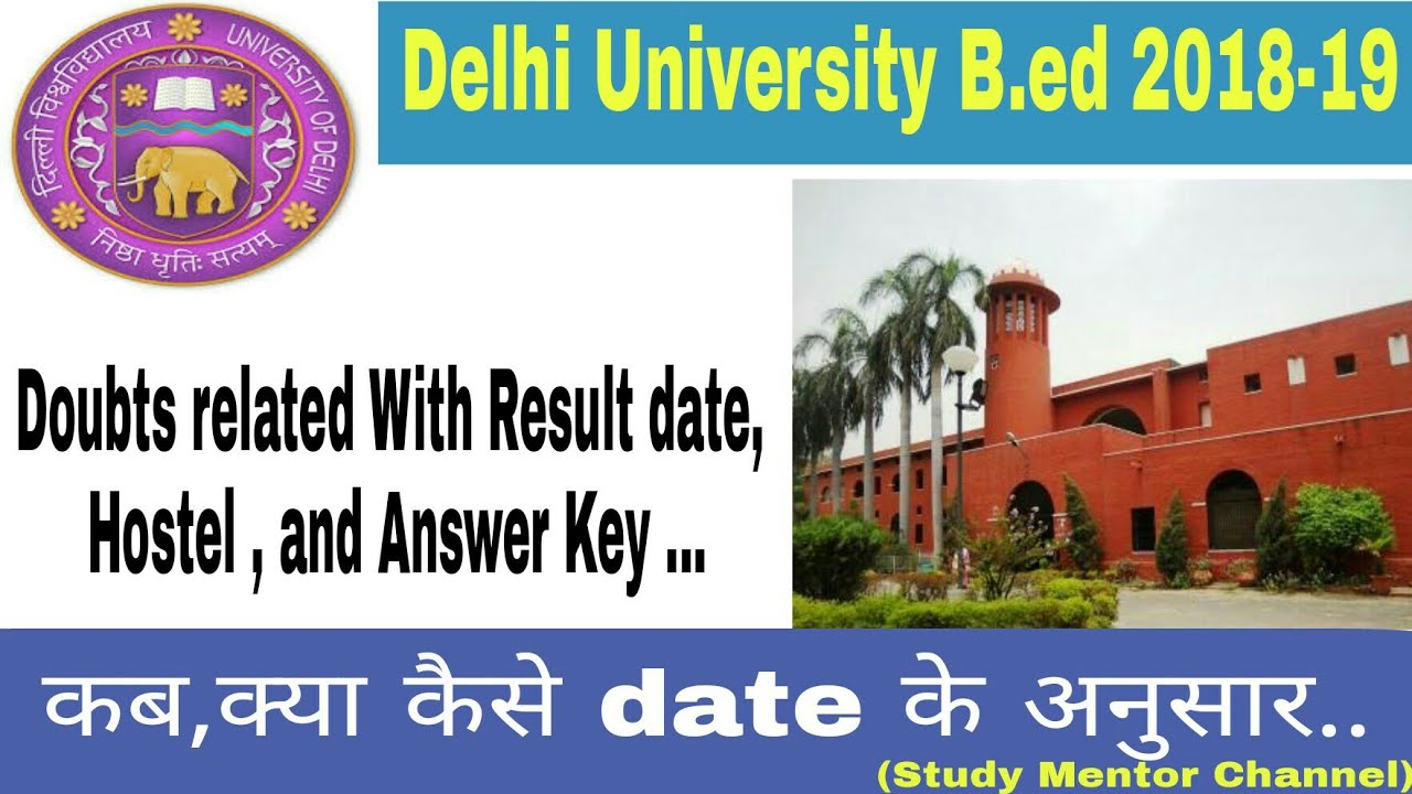 DU B.ed Result Date , Hostel / Answer Key and other doubts ..