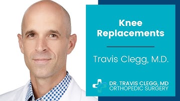 Knee Replacements - Travis Clegg, M.D.