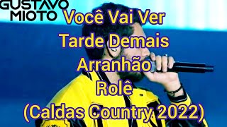 Gustavo Mioto - Você Vai Ver/Tarde Demais/Arranhão/Rolê (Caldas Country 2022)