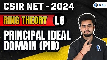 Principle Ideal Domain (PID) | Ring Theory | CSIR NET Mathematics 2024 | IFAS | Lec 8