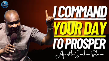 I Command Your Day To Prosper With This Prayer | Apostle Joshua Selman