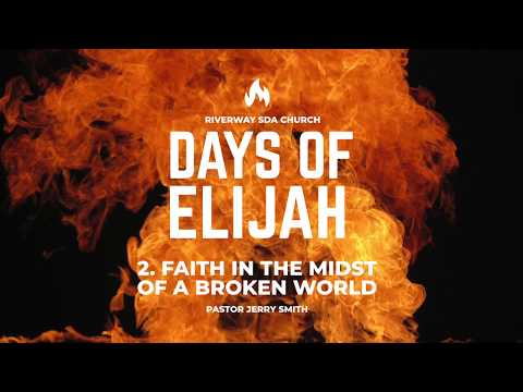 Days of Elijah pt 2   'Faith in the Midst of a Broken World - Pastor Jerry Smith