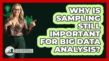 Why Is Sampling Still Important For Big Data Analysis? - The Friendly Statistician