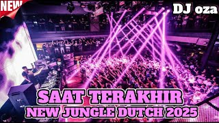 DJ SAAT TERAKHIR NEW JUNGLE DUTCH TERBARU 2025