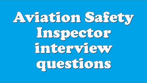 Aviation Safety Inspector interview questions