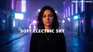 Soft Electric Sky – Ambient Electronic Chill, Dreamy, Minimal & Atmospheric Chillscape