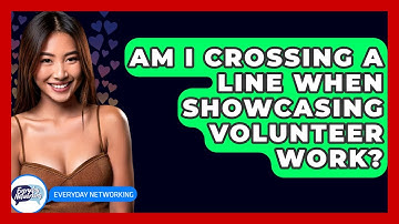 Am I Crossing A Line When Showcasing Volunteer Work? - Everyday-Networking