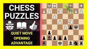 Chess Puzzles to Practice. Themes: Quiet move, Opening, Advantage. Learn Chess