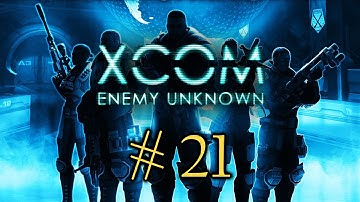 XCOM Enemy Unknown - Episode 21