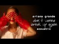 Ariana Grande Don T Wanna Break Up Again Acoustic Version 