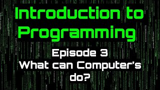 Introduction to Programming - Episode 3 (What can a Comptuer do?)