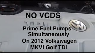 NO VCDS Method To Prime Fuel Pumps Simultaneously On Volkswagen MKVI 2012 Golf TDI
